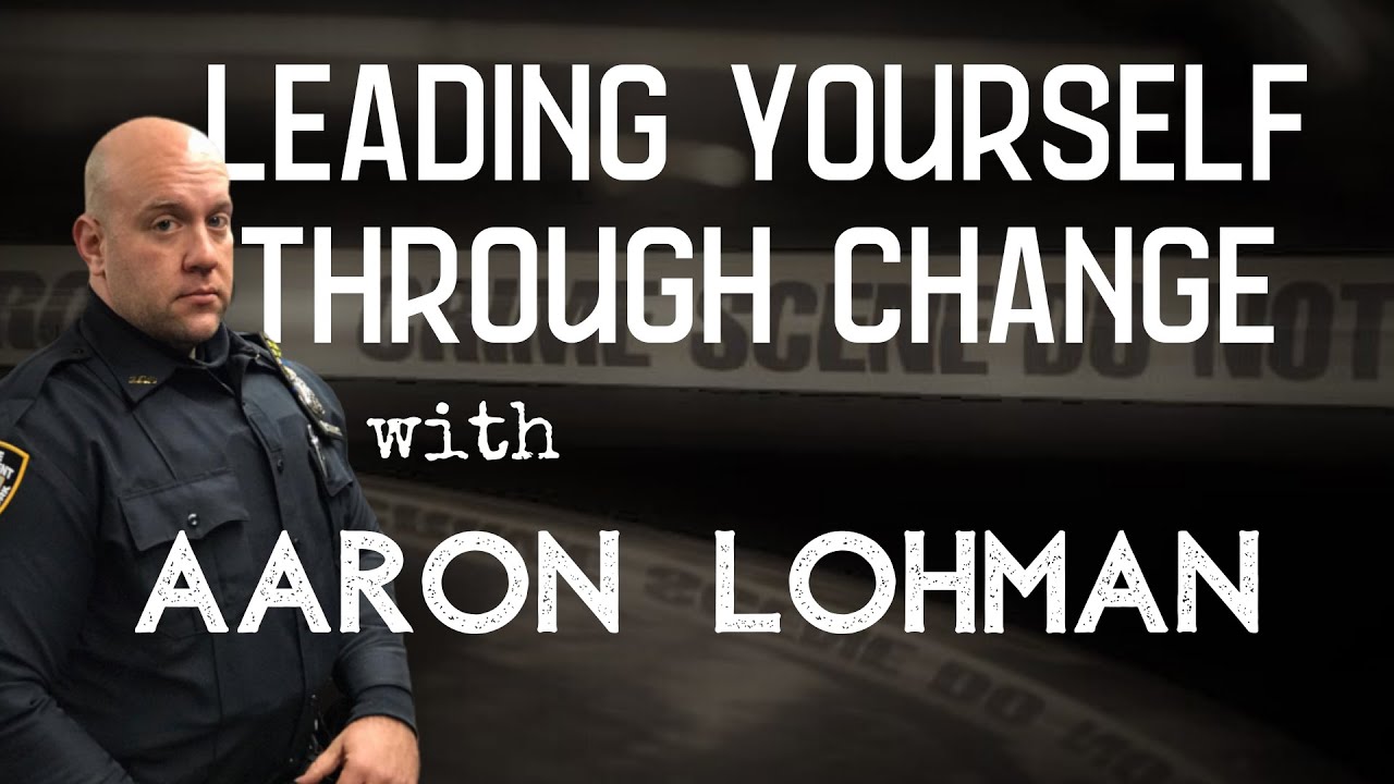 119: Leading Yourself Through Change with NYPD Sgt. Aaron Lohman aka Huge Fat Loser