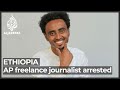 Ethiopia Arrests Associated Press Freelance Journalist Ethiopia Arrests Associated Press Freelance Journalist