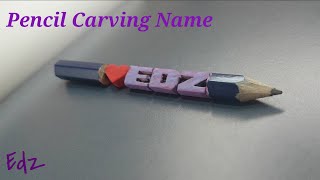 Edz Pencil Sculpture Pencil Carving Name Pencil Art