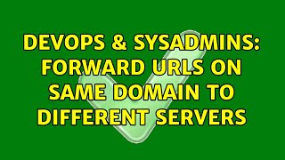 DevOps & SysAdmins: Forward urls on same domain to different servers Details