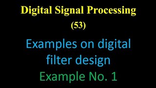 DSP 53: Examples on digital filter design: Example No. 1