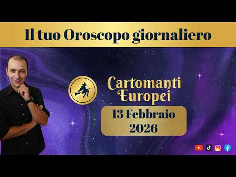 L'Oroscopo giornaliero del 13 FEBBRAIO 2026