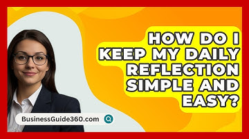 How Do I Keep My Daily Reflection Simple And Easy? - BusinessGuide360.com
