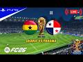 LIVE | GHANA VS PANAMA FIFA WORLD CUP 2026 FULL MATCH - AUTHENTIC GAMEPLAY | PS5™ GAMEPLAY