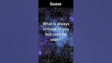 What is always in front of you but can