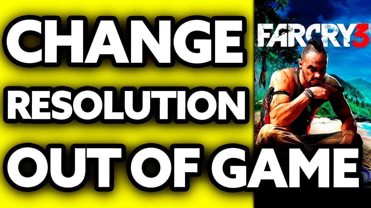 How To Change Far Cry 3 Resolution Out Of Game (2025)