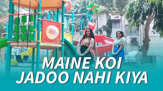 Maine Koi Jadoo Nahin Kiya — Bollywood Dance — Munira & Rachita Resimi