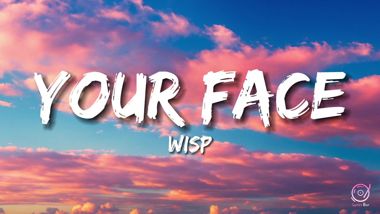 Wisp Your Face Lyrics (Lyrics Bar) You look at me the same But I can't reciprocate YouTube