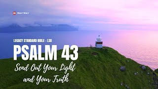 Psalms 43 - Send Out Your Light and Your Truth (Legacy Standard Bible - LSB)