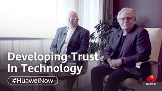 Huawei Now: Developing Trust In Technology