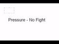 Pressure  no fight