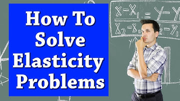 How To Solve Elasticity Problems: Microeconomics