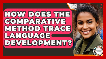 How Does The Comparative Method Trace Language Development? - Anthropology Insights