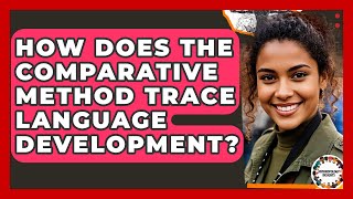 How Does The Comparative Method Trace Language Development - Anthropology Insights