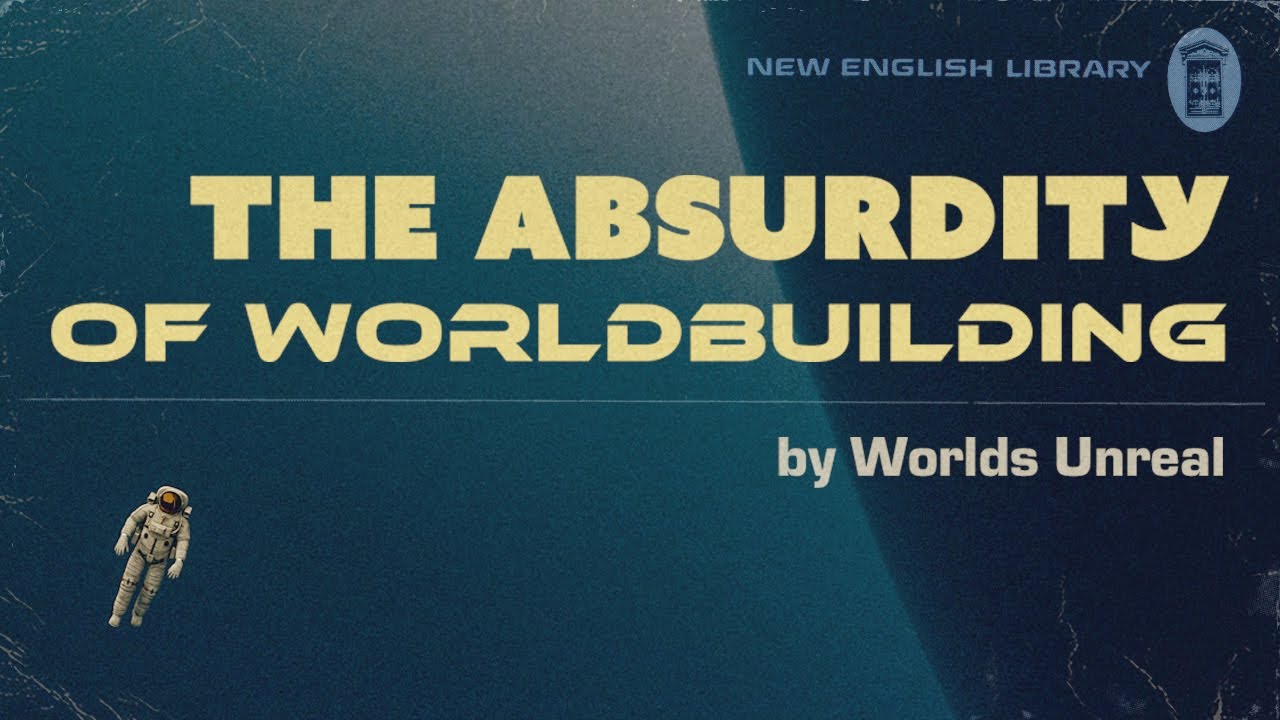 Absurbdity The Absurdity of Worldbuilding - YouTube