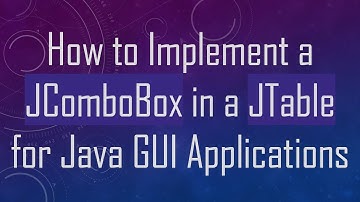 How to Implement a JComboBox in a JTable for Java GUI Applications