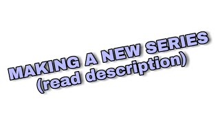 Im making a new series!  (Read description) @littlegachaunicorn591