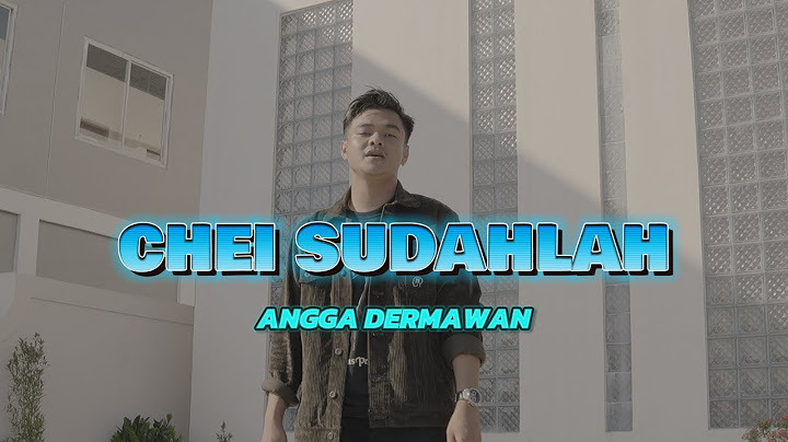 CHEI SUDAHLAH - ANGGA DERMAWAN ( ORIGINAL MUSIC VIDEO )