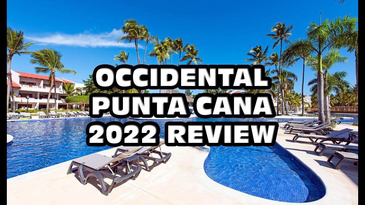 Occidental Punta Cana review 2022 pros & cons YouTube