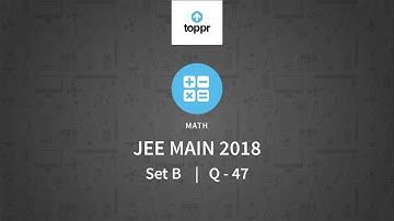 JEE Main 2018 PBT Math Set-B Q47 Video Solution