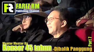 [FARIZ RM - Dibalik Panggung] Konser Perjalanan 45th Fariz RM (eps.7) ; Mentor Mentor Ku