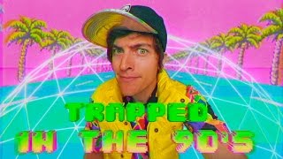 TRAPPED IN THE 90'S