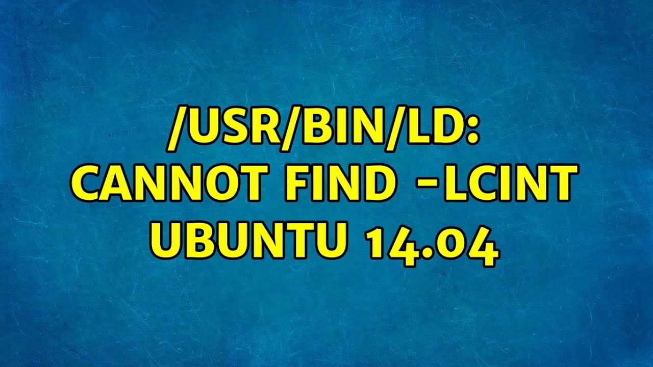 /usr/bin/ld cannot find lCint ubuntu 14.04 YouTube