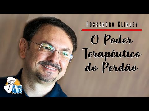 Rossandro Klinjey: O Poder Terapêutico do Perdão