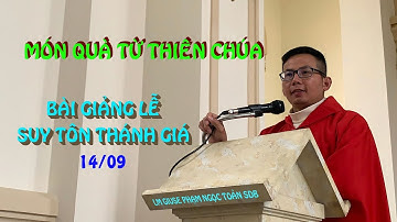 BÀI GIẢNG LỄ SUY TÔN THÁNH GIÁ - MÓN QUÀ TỪ THIÊN CHÚA 14-09-2020