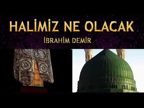 İlahi İbrahim Demir Halimiz Ne Olacak O Dar Günde Seni Nerde Bulayım Ya Resulallah 