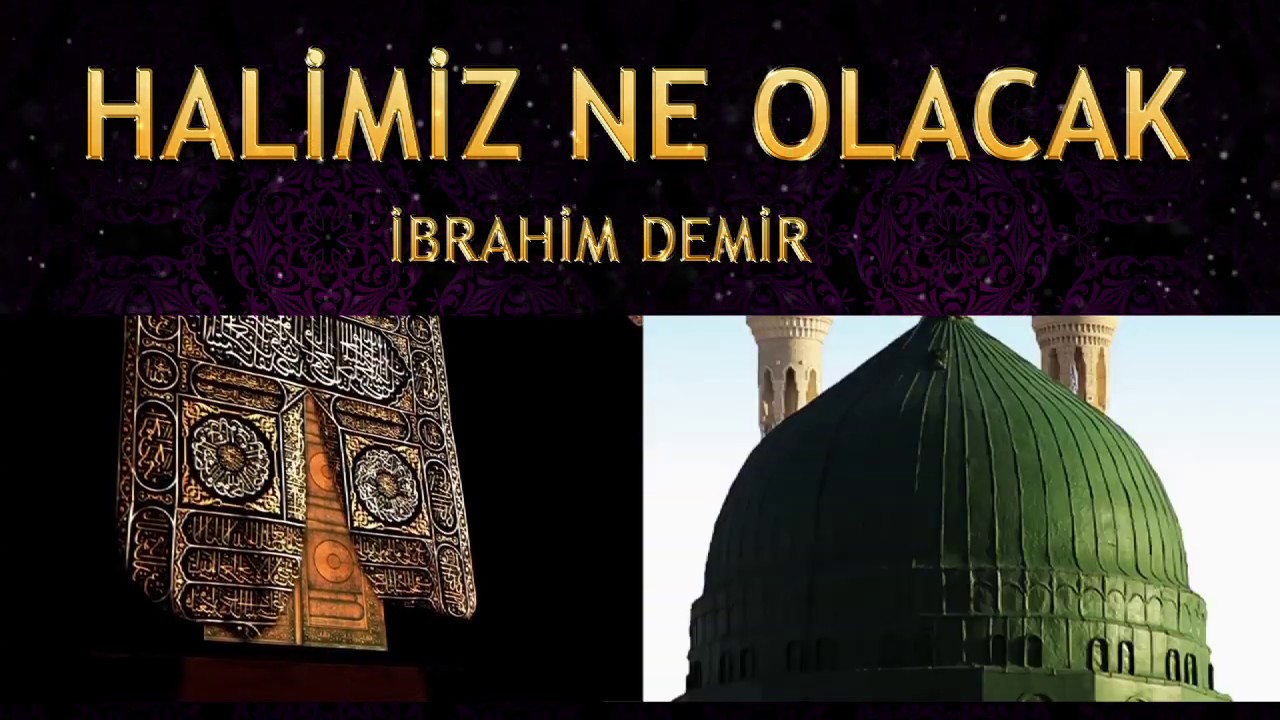 ilahi ibrahim demir halimiz ne olacak o dar gunde seni nerde bulayim ya resulallah youtube