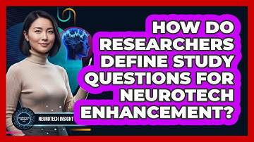 How Do Researchers Define Study Questions for Neurotech Enhancement?