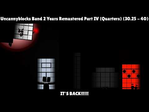 Uncannyblocks Band 2 Years Remastered Part IV (Quarters) (30.25 - 40)