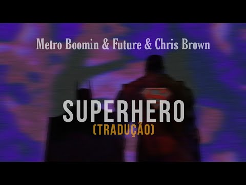 Metro Boomin, Future, Chris Brown - Superhero (Legendado/ Tradução) 