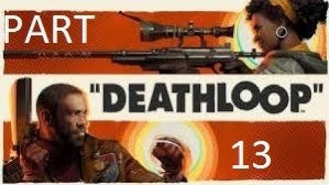 DeathLoop Walkthrough Gameplay part 13