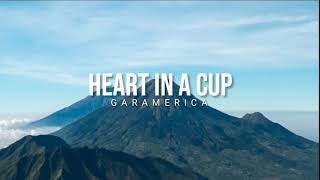 Lirik lagu Garamerica - Heart In A Cup