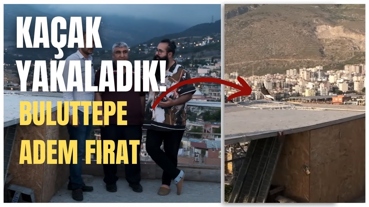 Kaçak Yakaladık! Buluttepe - Adem Fırat