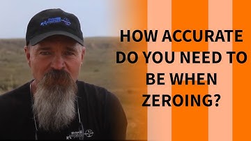 How accurate do you need to be when zeroing?