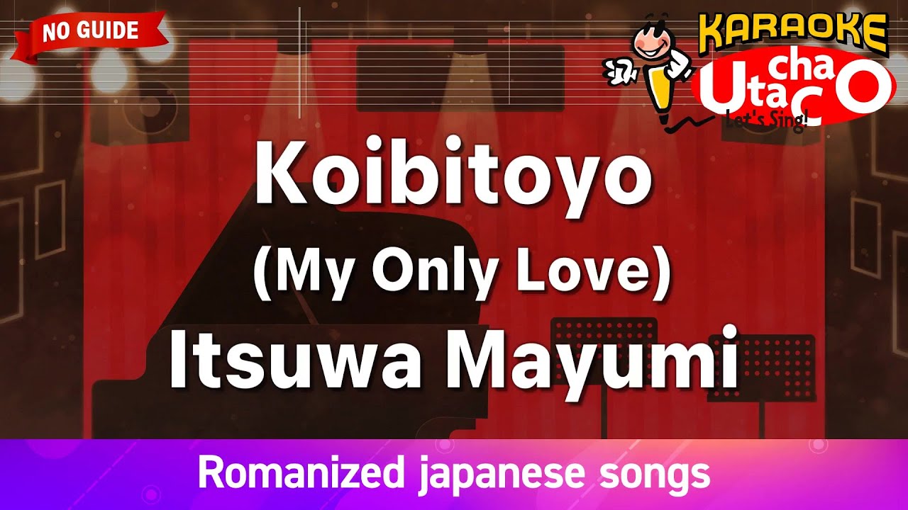 Koibitoyo (My Only Love) – Itsuwa Mayumi (Romaji Karaoke no guide