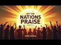 HVR | Let The Nations Praise