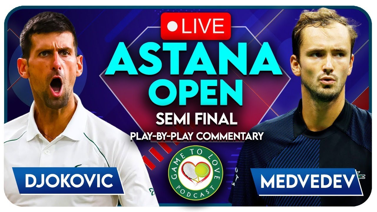 DJOKOVIC vs MEDVEDEV Astana Open 2022 Semi Final LIVE Tennis Play-By-Play Stream