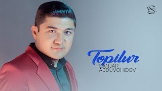 Sanjar Abduvohidov - Topilur | Санжар Абдувохидов - Топилур