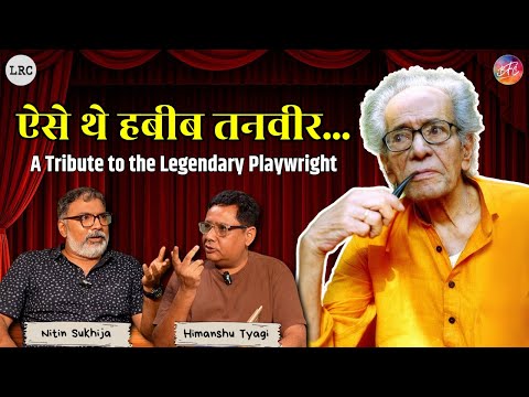 Remembering Habib Tanvir : The Rebel Who Redefined Indian Theatre | Himanshu Tyagi | Naya Theatre