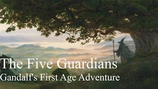 The Five Guardians - Gandalfs First Age Adventure