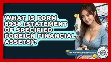 What Is Form 8938 (Statement Of Specified Foreign Financial Assets)? - Tax and Accounting Coach