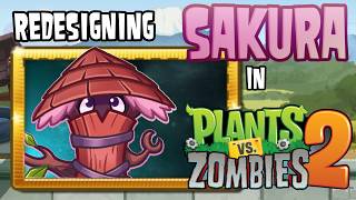 Redesigning & Reworking Sakura - Plants vs. Zombies 2