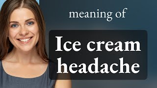 Unraveling the Mystery of the Ice Cream Headache
