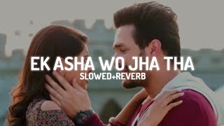 EK ASHA WO JHA THA | SLOWED REVERB