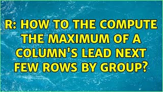 R: How to the compute the maximum of a column's lead next few rows by group?