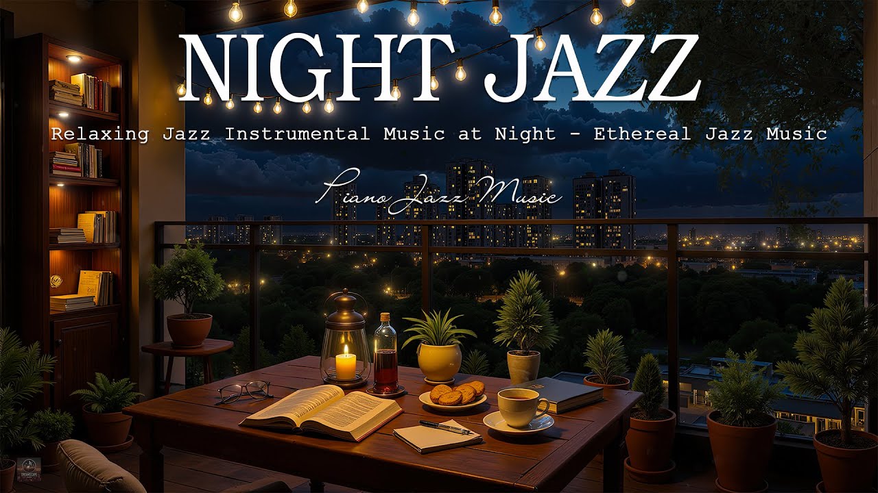 Relaxing Night Jazz Sleep Music - Ethereal Piano Jazz Instrumental Music - Smooth Jazz BGM